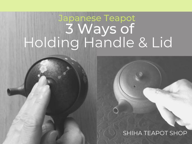 3 ways of Holding Handle & Lid Japanese Teapot SHIHA TEAPOT SHOP
