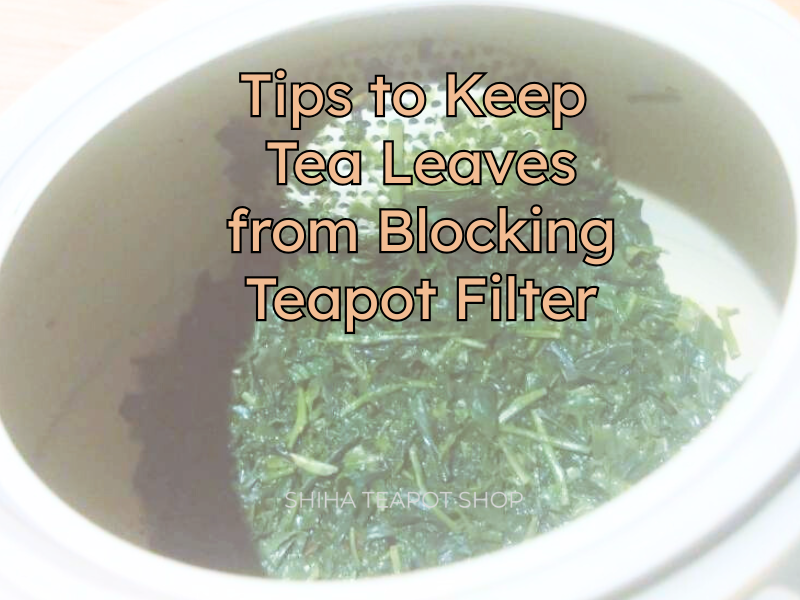 How Tea Blocks How to Prevent the Teapot Filter from Getting Clogged with Tea Leaves ...